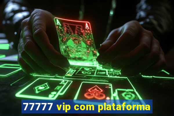 77777 vip com plataforma